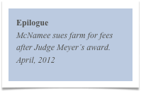 Epilogue
McNamee sues farm for fees after Judge Meyer’s award.
April, 2012